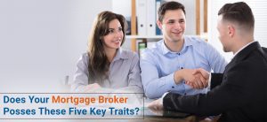 Does your Mortgage Broker have these 5 traits?